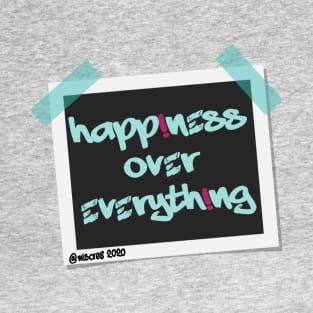 Happiness Over Everything T-Shirt